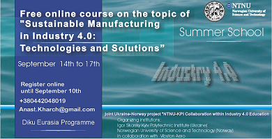 All interested persons are cordially invited to participate in the free online course the Ukrainian-Norwegian Summer School  “SUSTAINABLE MANUFACTURING IN INDUSTRY 4.0: TECHNOLOGIES AND SOLUTIONS”